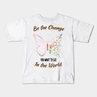 Be The Change You Want To See In The World, Motivational, Quote Kids T-Shirt